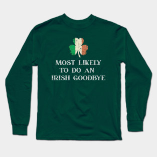 Most Likely To Do An Irish Goodbye St Patrick's Day Long Sleeve T-Shirt