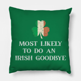 Most Likely To Do An Irish Goodbye St Patrick's Day Pillow