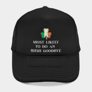 Most Likely To Do An Irish Goodbye St Patrick's Day Hat