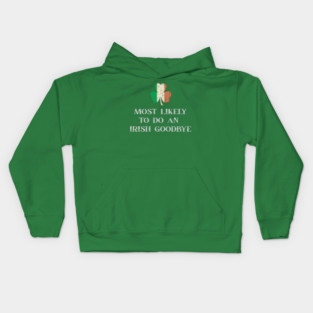 Most Likely To Do An Irish Goodbye St Patrick's Day Kids Hoodie