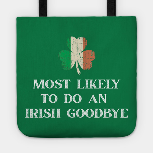 Most Likely To Do An Irish Goodbye St Patrick's Day Tote by Creatifly Graphic Tees