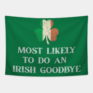 Most Likely To Do An Irish Goodbye St Patrick's Day Tapestry