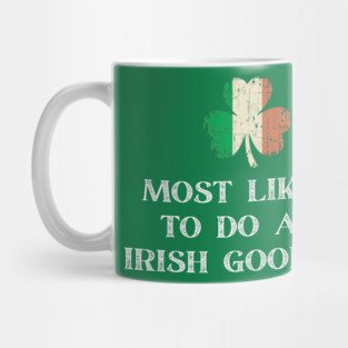 Most Likely To Do An Irish Goodbye St Patrick's Day Mug