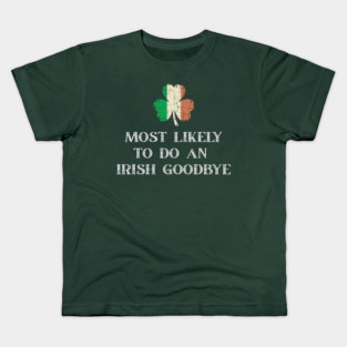 Most Likely To Do An Irish Goodbye St Patrick's Day Kids T-Shirt