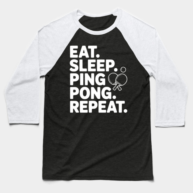Eat. Sleep. Ping Pong. Repeat. Baseball T-Shirt by Frank Ring