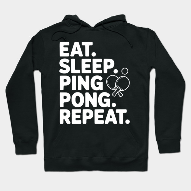 Eat. Sleep. Ping Pong. Repeat. Hoodie by Frank Ring