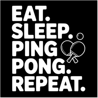 Eat. Sleep. Ping Pong. Repeat. Posters and Art