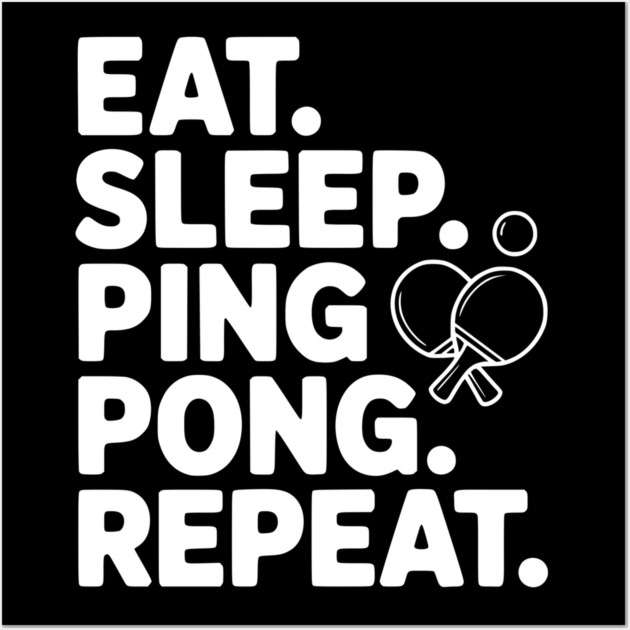 Eat. Sleep. Ping Pong. Repeat. Wall Art by Frank Ring