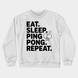 Eat. Sleep. Ping Pong. Repeat. Crewneck Sweatshirt