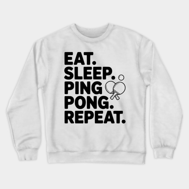 Eat. Sleep. Ping Pong. Repeat. Crewneck Sweatshirt by Frank Ring