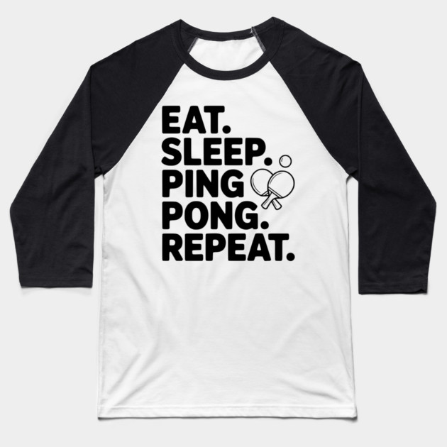 Eat. Sleep. Ping Pong. Repeat. Baseball T-Shirt by Frank Ring