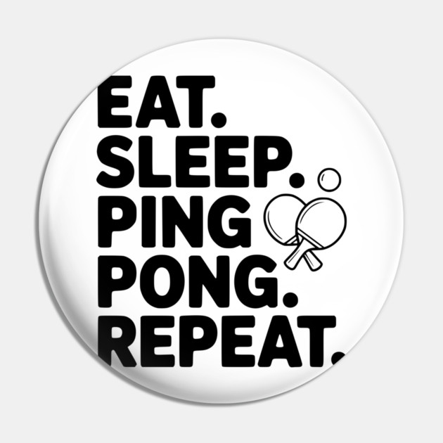Eat. Sleep. Ping Pong. Repeat. Pin by Frank Ring