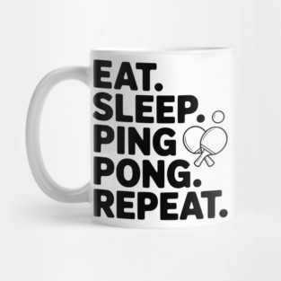 Eat. Sleep. Ping Pong. Repeat. Mug