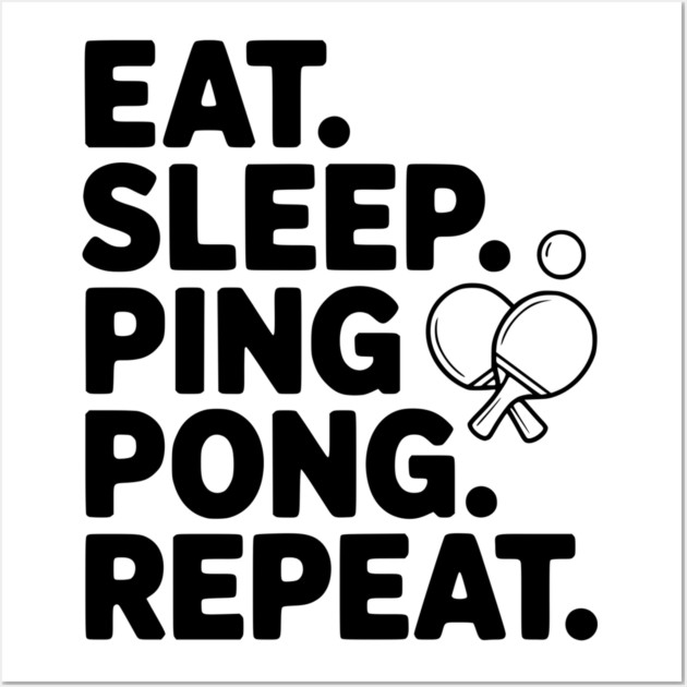 Eat. Sleep. Ping Pong. Repeat. Wall Art by Frank Ring