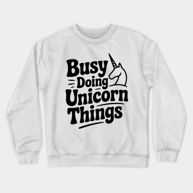 Busy Doing Unicorn Things Crewneck Sweatshirt by Frank Ring