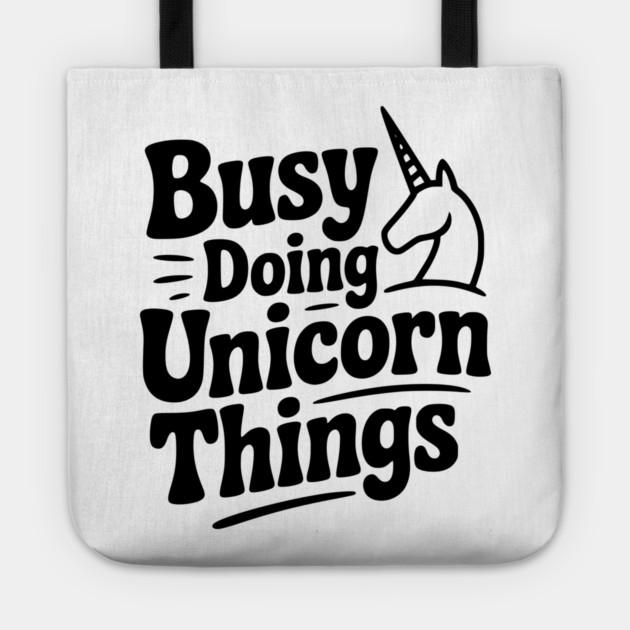Busy Doing Unicorn Things Tote by Frank Ring