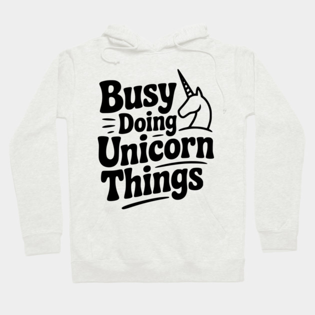Busy Doing Unicorn Things Hoodie by Frank Ring