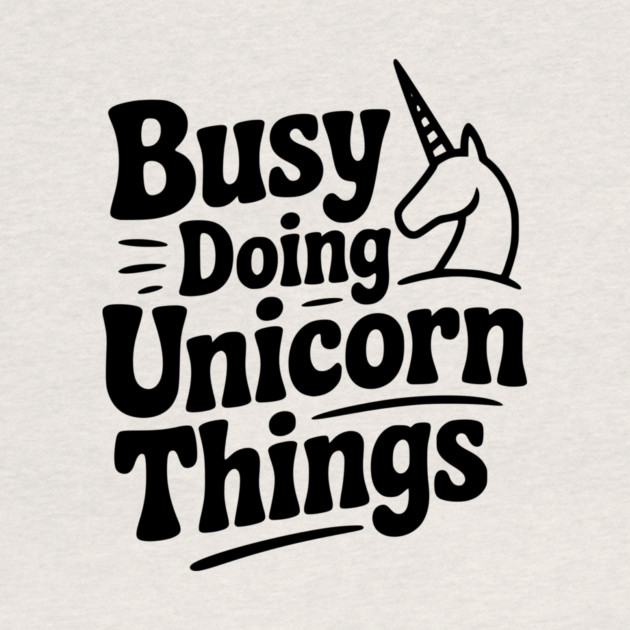Busy Doing Unicorn Things by Frank Ring