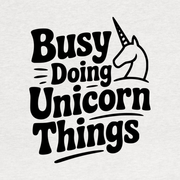 Busy Doing Unicorn Things by Frank Ring