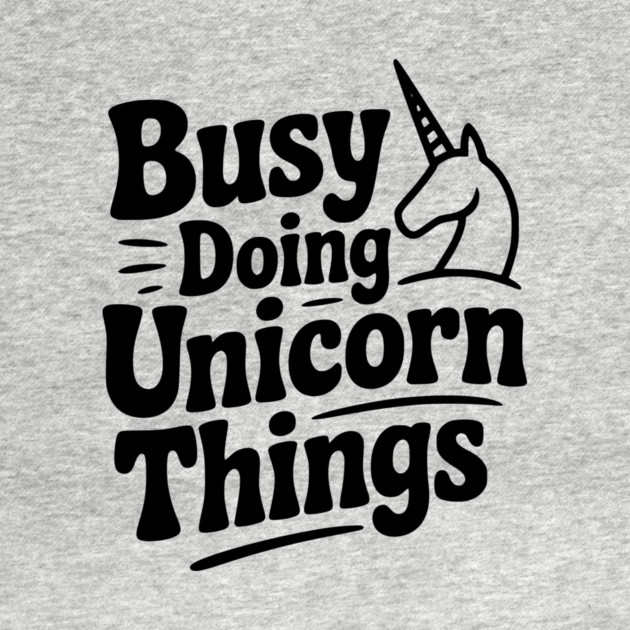Busy Doing Unicorn Things by Frank Ring