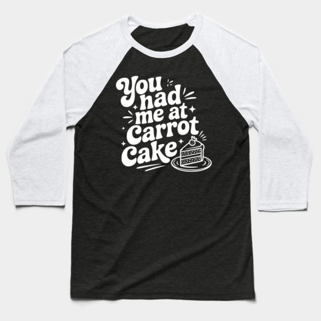 You Had Me at Carrot Cake Baseball T-Shirt by Frank Ring