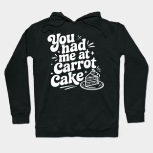 You Had Me at Carrot Cake Hoodie