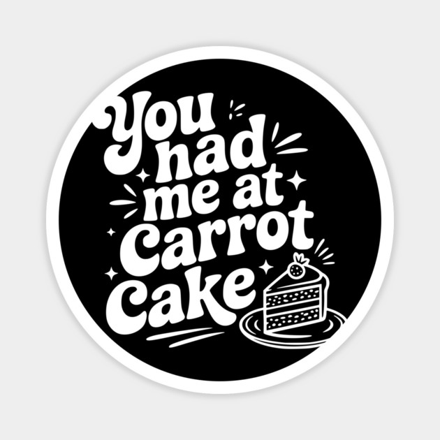 You Had Me at Carrot Cake Magnet by Frank Ring