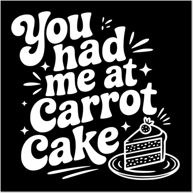 You Had Me at Carrot Cake Wall Art by Frank Ring