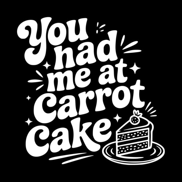 You Had Me at Carrot Cake by Frank Ring