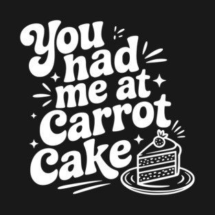 You Had Me at Carrot Cake T-Shirt