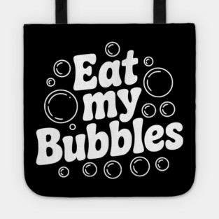Eat My Bubbles Tote