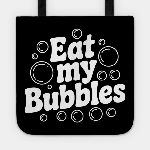 Eat My Bubbles Tote by Frank Ring