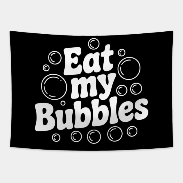 Eat My Bubbles Tapestry by Frank Ring