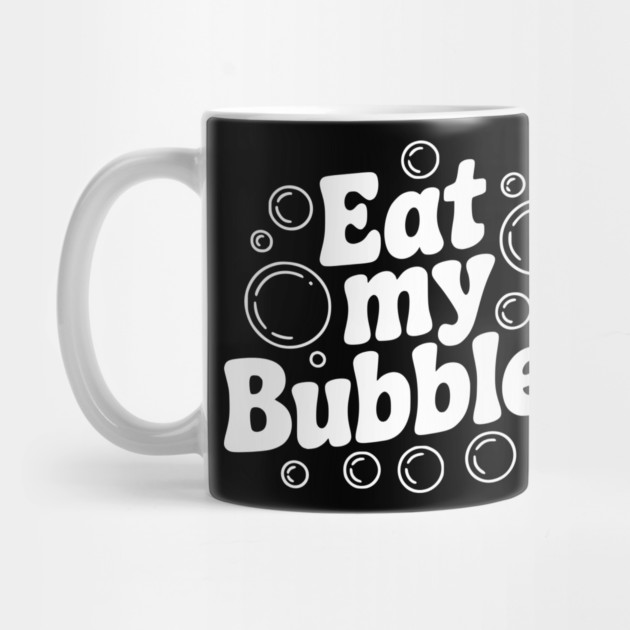 Eat My Bubbles by Frank Ring