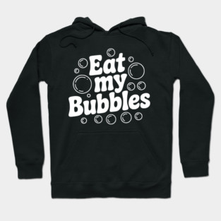 Eat My Bubbles Hoodie