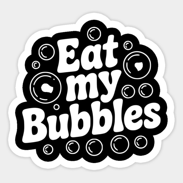 Eat My Bubbles Sticker by Frank Ring