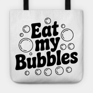 Eat My Bubbles Tote