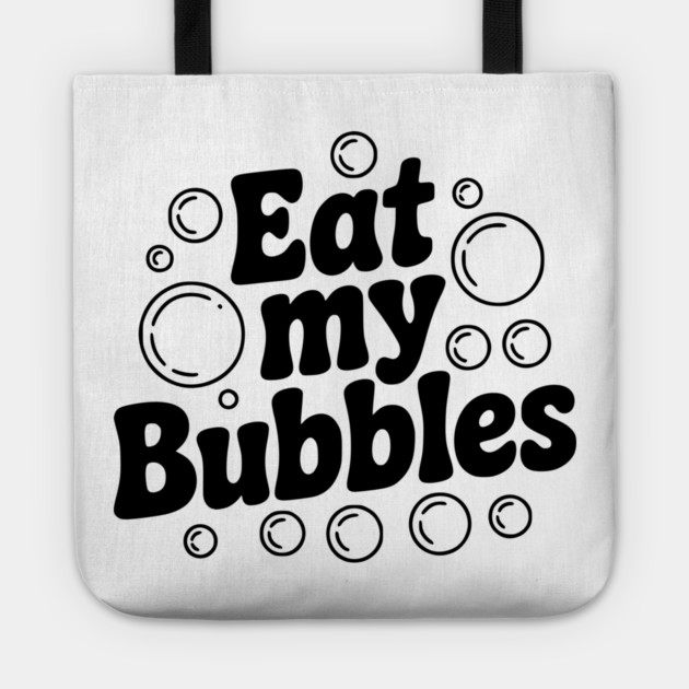 Eat My Bubbles Tote by Frank Ring