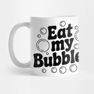 Eat My Bubbles Mug