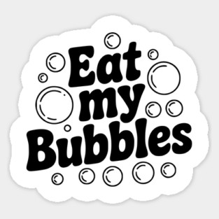 Eat My Bubbles Sticker