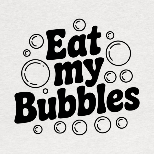 Eat My Bubbles by Frank Ring