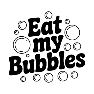 Eat My Bubbles T-Shirt