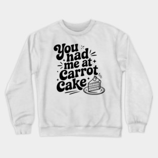 You Had Me at Carrot Cake Crewneck Sweatshirt