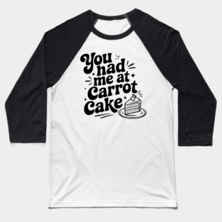 You Had Me at Carrot Cake Baseball T-Shirt