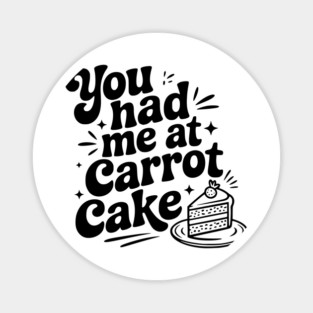 You Had Me at Carrot Cake Magnet