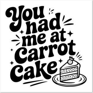 You Had Me at Carrot Cake Posters and Art