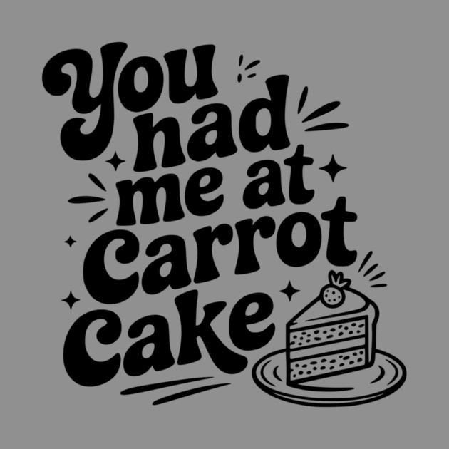You Had Me at Carrot Cake by Frank Ring