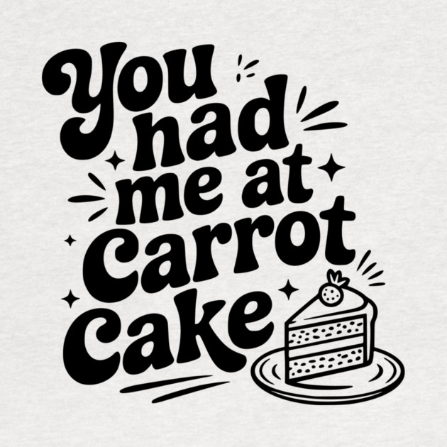 You Had Me at Carrot Cake by Frank Ring