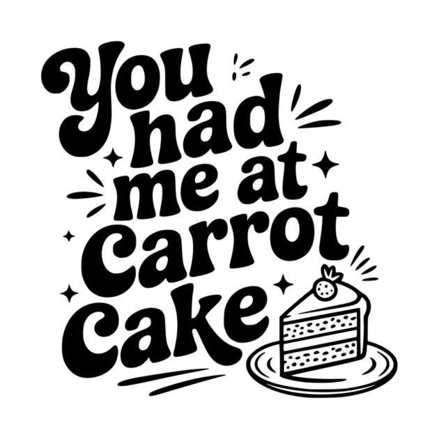 You Had Me at Carrot Cake by Frank Ring