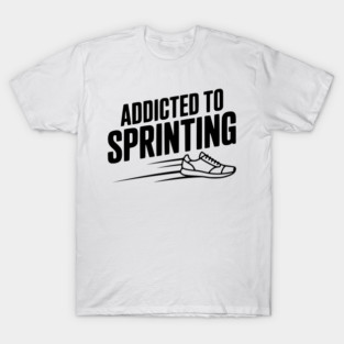 Addicted to Sprinting T-Shirt